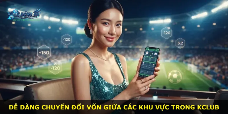 Dễ dàng chuyển đổi vốn giữa các khu vực trong Kclub