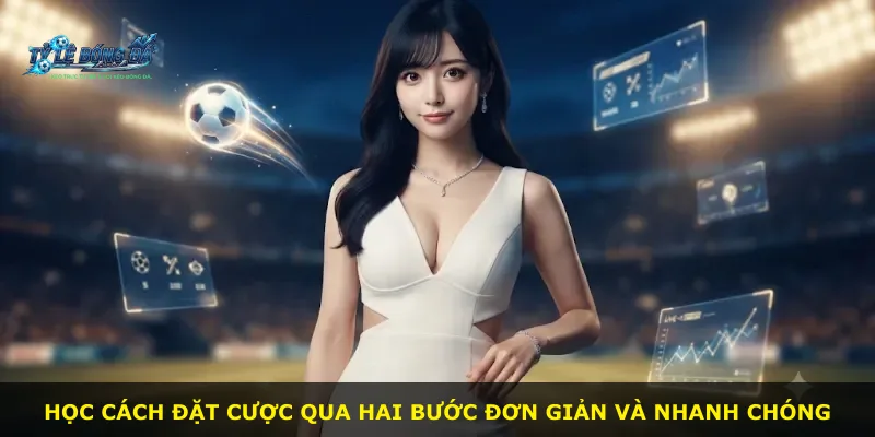 Học cách đặt cược qua hai bước đơn giản và nhanh chóng